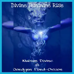 Divine Feminine Rise (feat. Jordynn Ford Ovzion) - Single by Nubian Divine album reviews, ratings, credits