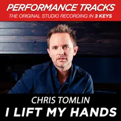 I Lift My Hands (Performance Tracks) - EP by Chris Tomlin album reviews, ratings, credits