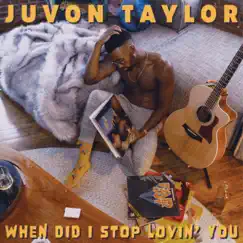 When Did I Stop Lovin' You - Single by Juvon Taylor album reviews, ratings, credits