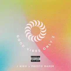 Good Vibes Only 2 (feat. Presto Baker) - Single by J. Niko album reviews, ratings, credits