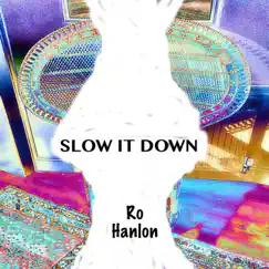 Slow It Down - Single by Ro Hanlon album reviews, ratings, credits
