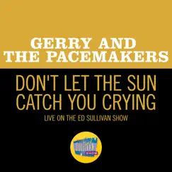 Don't Let The Sun Catch You Crying (Live On The Ed Sullivan Show, May 3, 1964) Song Lyrics