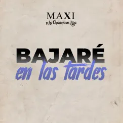 Bajaré en las Tardes - Single by Maxi y La Champions Liga album reviews, ratings, credits