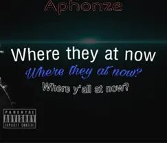 Where They At Now? - Single by Aphonze album reviews, ratings, credits