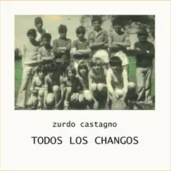 Todos los Changos (feat. Minino Garay, Fernando Galimany & Álvaro Torres) - Single by Zurdo Castagno album reviews, ratings, credits