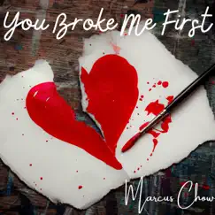 You Broke Me First - Single by Marcus Chow album reviews, ratings, credits