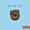 What Can I Say (feat. Tone.Blow) - Single album lyrics, reviews, download