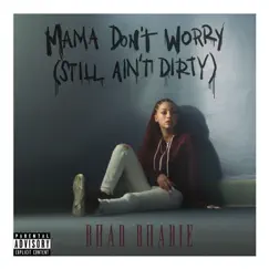 Mama Don't Worry (Still Ain't Dirty) - Single by Bhad Bhabie album reviews, ratings, credits