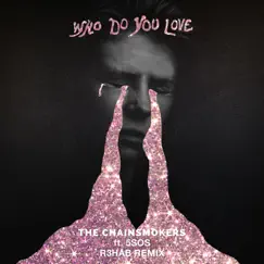 Who Do You Love (R3HAB Remix) - Single by The Chainsmokers & 5 Seconds of Summer album reviews, ratings, credits