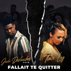 Fallait te quitter (feat. Jude Deslouches) - Single by Tina Ly & Vayb album reviews, ratings, credits