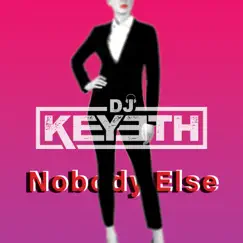 Nobody Else - Single by DJ Keyeth album reviews, ratings, credits