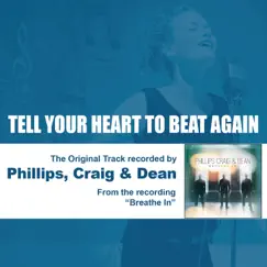 Tell Your Heart to Beat Again - EP by Phillips, Craig & Dean album reviews, ratings, credits