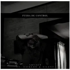 Fuera de Control (feat. Zaiklon & Silent Rap) - Single by Xhuzer album reviews, ratings, credits