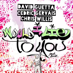 Would I Lie to You - EP by David Guetta, Cedric Gervais & Chris Willis album reviews, ratings, credits