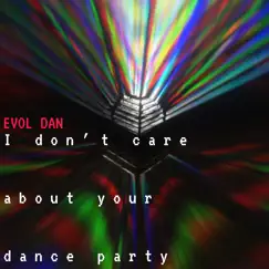 I Don't Care About Your Dance Party - Single by Evol Dan album reviews, ratings, credits
