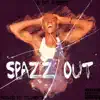 Spazz Out - Single album lyrics, reviews, download