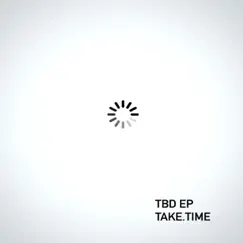 Tbd - EP by Take.Time album reviews, ratings, credits