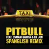 El Taxi (feat. Lil Jon & Osmani Garcia) [Spanglish Remix] song lyrics