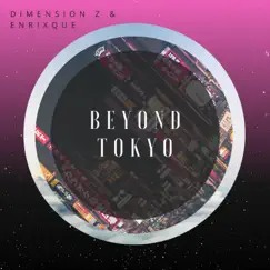 Beyond Tokyo - Single by Dimension Z & Enrixque album reviews, ratings, credits