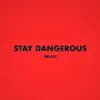 Stay Dangerous - Single album lyrics, reviews, download