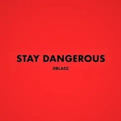 Stay Dangerous - Single by Dblacc album reviews, ratings, credits