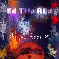 If You Feel It - Single by Ed the Red album reviews, ratings, credits