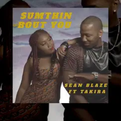 Sumthin' Bout You (feat. Takira) Song Lyrics