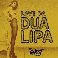 Rave da Dua Lipa - Single by DJ Ghost Floripa album reviews, ratings, credits