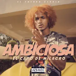 Ambiciosa - Single by El Capo De Milagro album reviews, ratings, credits