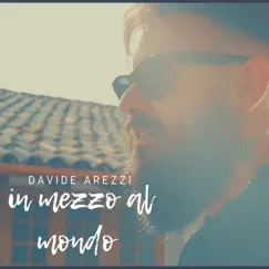 In mezzo al mondo - Single by Davide Arezzi album reviews, ratings, credits
