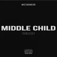 Middle Child (Remix) - Single by Whoisbrandino album reviews, ratings, credits