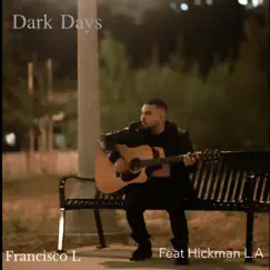 Dark Days (feat. Hickman L.A.) - Single by Francisco L album reviews, ratings, credits