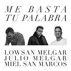 Me Basta Tu Palabra - Single by Lowsan Melgar, Julio Melgar & Miel San Marcos album reviews, ratings, credits