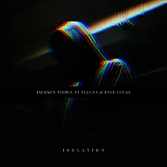 Isolation (feat. Elluna & Kyle Lucas) - Single by Jackson Pierce album reviews, ratings, credits