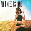 All I Need Is Time - Single album lyrics, reviews, download