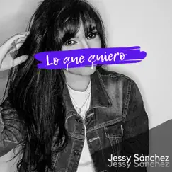 Lo Que Quiero - Single by Jessy Sánchez album reviews, ratings, credits