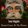 Santa Came to My House - Single album lyrics, reviews, download