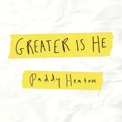Greater Is He - Single by Paddy Heaton album reviews, ratings, credits