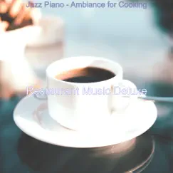 Jazz Piano - Ambiance for Cooking by Restaurant Music Deluxe album reviews, ratings, credits