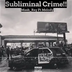 Subliminal Crime!! (feat. Melody) - Single by Mash_Ray album reviews, ratings, credits