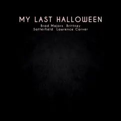 My Last Halloween (feat. Brittney Satterfield) - Single by Lawrence Carver & Brad Majors album reviews, ratings, credits