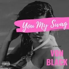 You My Swag - Single by Von Black album reviews, ratings, credits