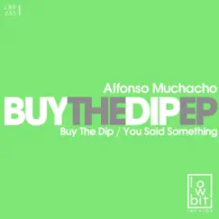 Buy the Dip - Single by Alfonso Muchacho album reviews, ratings, credits