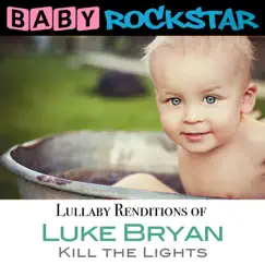 Lullaby Renditions of Luke Bryan - Kill the Lights by Baby Rockstar album reviews, ratings, credits