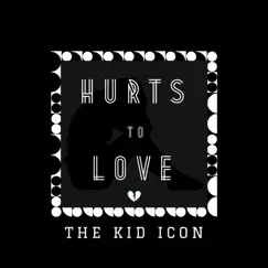 Hurts To Love - EP by The Kid Icon album reviews, ratings, credits