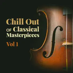 Chill out of Classical Masterpieces, Vol. 1 by Various Artists album reviews, ratings, credits