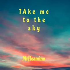 Take Me To the Sky - Single by Mrfleamino album reviews, ratings, credits