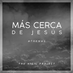 Más cerca de Jesús - Single by The Vigil Project & Athenas album reviews, ratings, credits