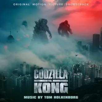 Godzilla vs. Kong (Original Motion Picture Soundtrack) by Tom Holkenborg album download