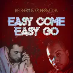 Easy Come Easy Go (feat. Krumbsnatcha) - Single by Big Sherm album reviews, ratings, credits